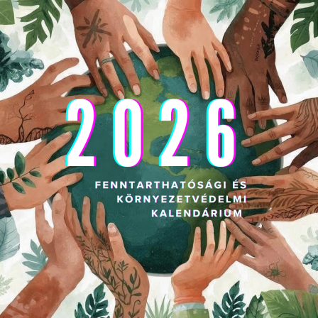 Fenntarthatósági és Környezetvédelmi Kalendárium 2026