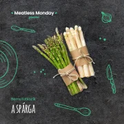 Meatless Monday: a tavasz kedvence, a spárga
