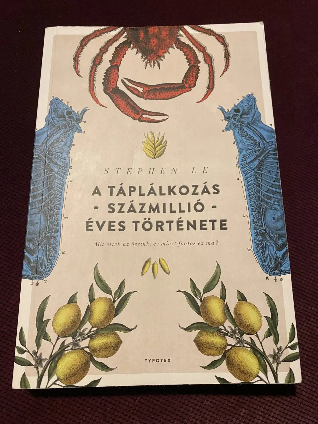 Stepen Le - A táplálkozás százmillió éves történeteMit ettek az őseink, és miért fontos ez ma?