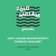 Van-e jogunk beleavatkozni a természet rendjébe? – podkaszt