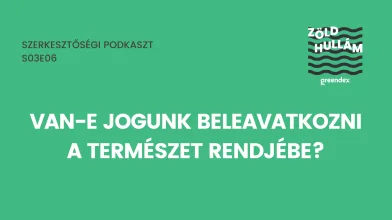 Van-e jogunk beleavatkozni a természet rendjébe? – podkaszt